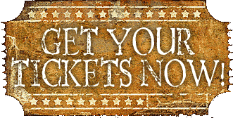 GET YOUR TICKETS NOW! GET YOUR TICKETS NOW!