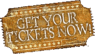 GET YOUR TICKETS NOW! GET YOUR TICKETS NOW!
